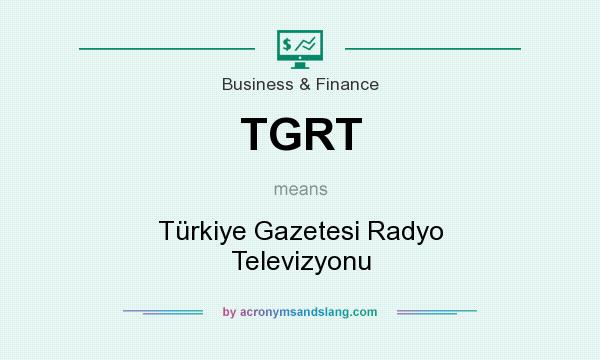 What does TGRT mean? It stands for Türkiye Gazetesi Radyo Televizyonu