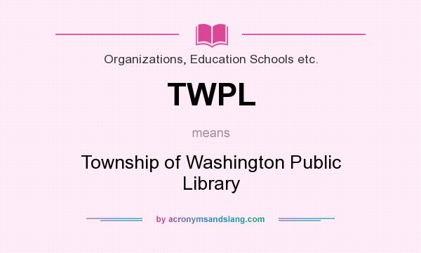 What does TWPL mean? It stands for Township of Washington Public Library