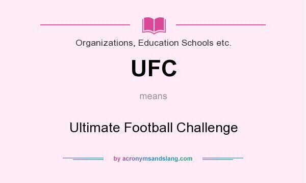 What does UFC mean? It stands for Ultimate Football Challenge