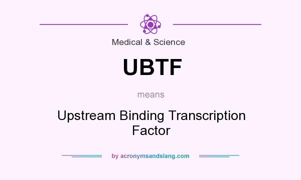 What does UBTF mean? It stands for Upstream Binding Transcription Factor