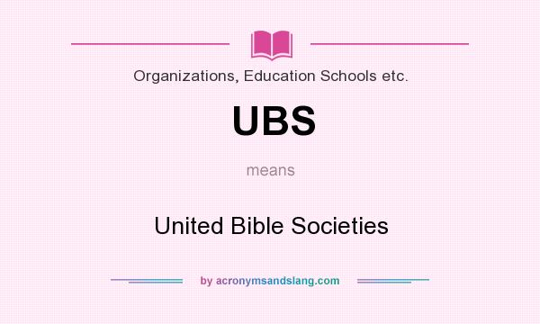 What does UBS mean? It stands for United Bible Societies