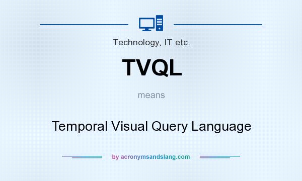 What does TVQL mean? It stands for Temporal Visual Query Language