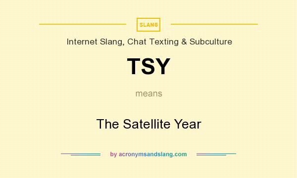 What does TSY mean? It stands for The Satellite Year