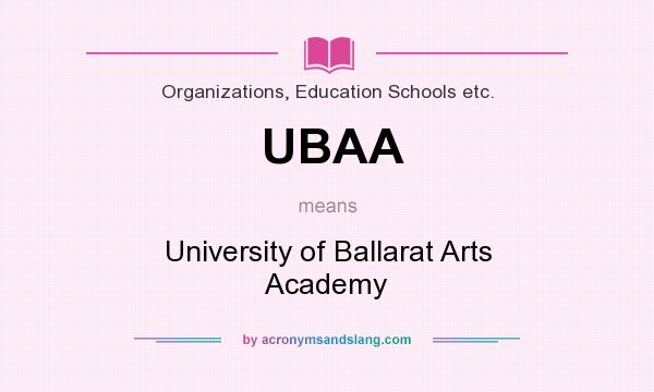 What does UBAA mean? It stands for University of Ballarat Arts Academy
