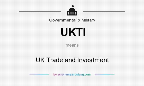 What does UKTI mean? It stands for UK Trade and Investment