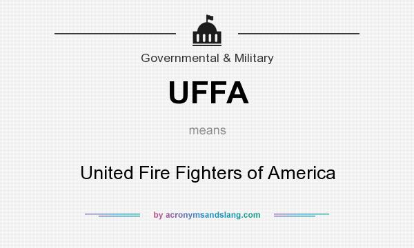 What does UFFA mean? It stands for United Fire Fighters of America