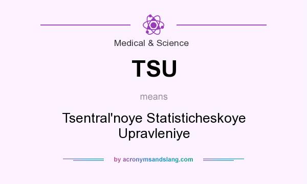 What does TSU mean? It stands for Tsentral`noye Statisticheskoye Upravleniye