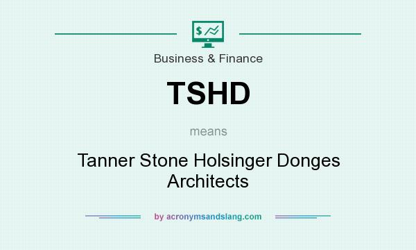 What does TSHD mean? It stands for Tanner Stone Holsinger Donges Architects