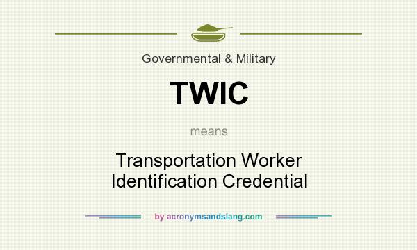 What does TWIC mean? It stands for Transportation Worker Identification Credential