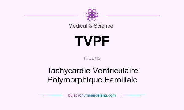 What does TVPF mean? It stands for Tachycardie Ventriculaire Polymorphique Familiale