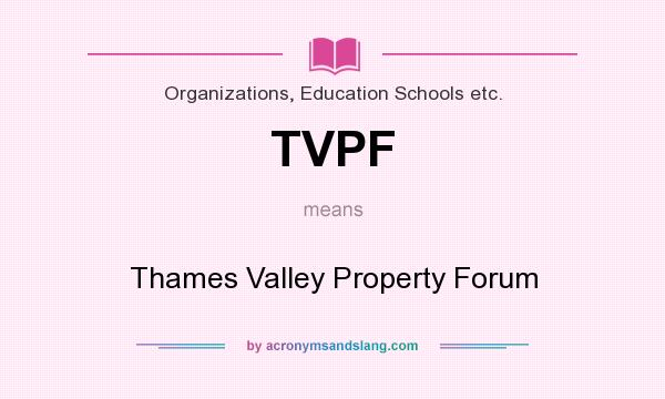 What does TVPF mean? It stands for Thames Valley Property Forum