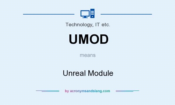 What does UMOD mean? It stands for Unreal Module