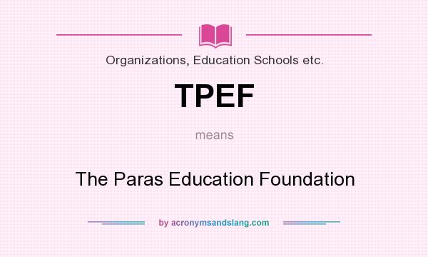 What does TPEF mean? It stands for The Paras Education Foundation