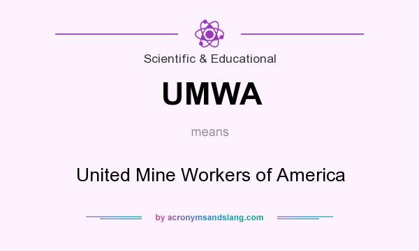 What does UMWA mean? It stands for United Mine Workers of America