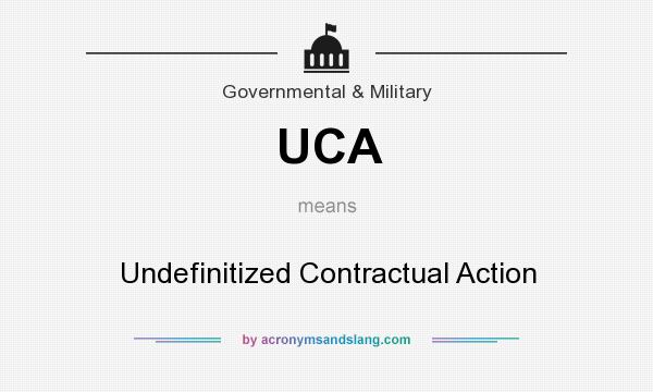 What does UCA mean? It stands for Undefinitized Contractual Action