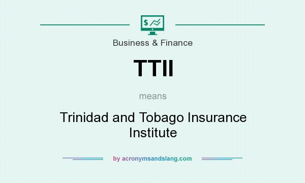 What does TTII mean? It stands for Trinidad and Tobago Insurance Institute