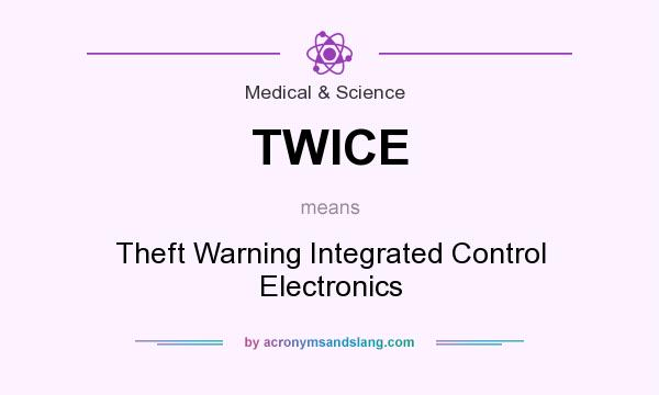 What does TWICE mean? It stands for Theft Warning Integrated Control Electronics