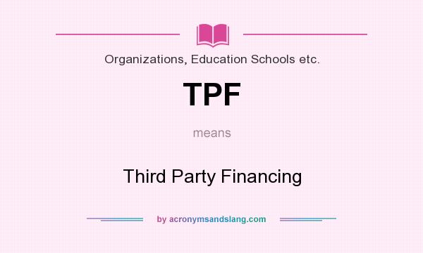 What does TPF mean? It stands for Third Party Financing