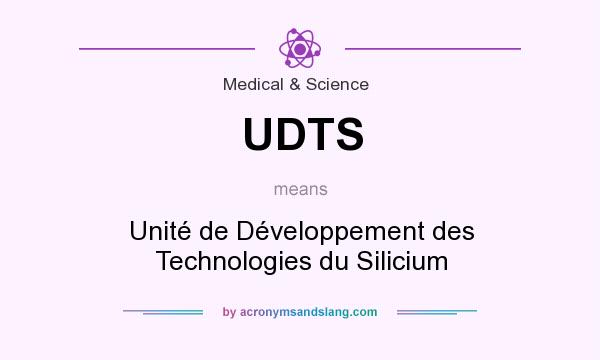What does UDTS mean? It stands for Unité de Développement des Technologies du Silicium