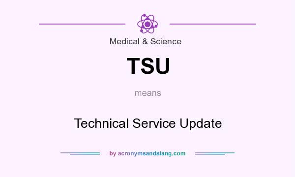 What does TSU mean? It stands for Technical Service Update