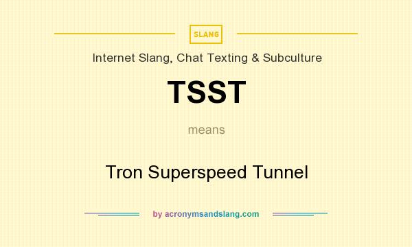 What does TSST mean? It stands for Tron Superspeed Tunnel