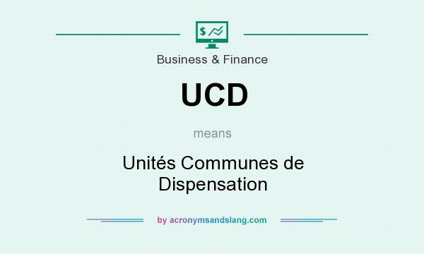 What does UCD mean? It stands for Unités Communes de Dispensation