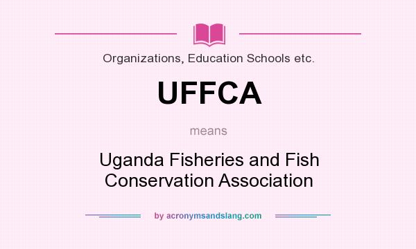 What does UFFCA mean? It stands for Uganda Fisheries and Fish Conservation Association