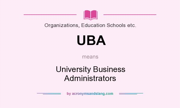 What does UBA mean? It stands for University Business Administrators