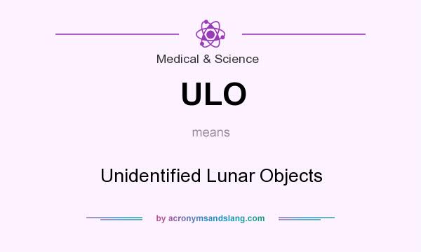 What does ULO mean? It stands for Unidentified Lunar Objects