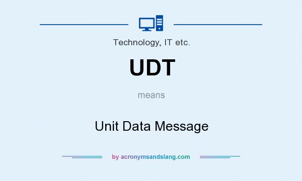 What does UDT mean? It stands for Unit Data Message