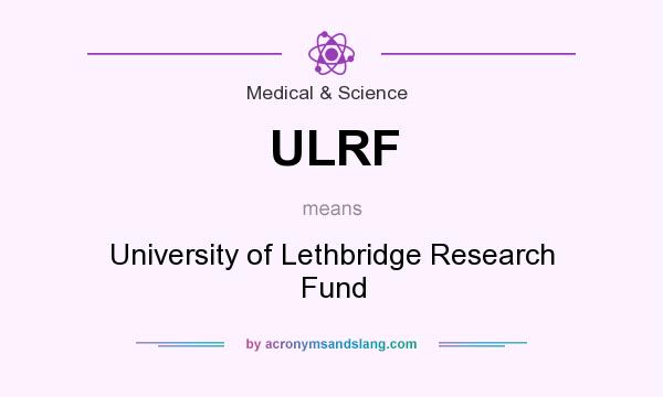 What does ULRF mean? It stands for University of Lethbridge Research Fund