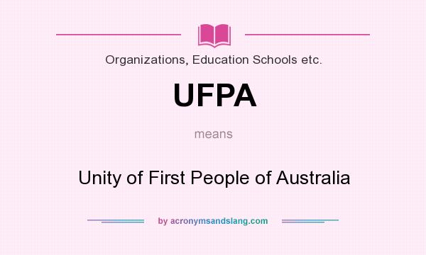 What does UFPA mean? It stands for Unity of First People of Australia