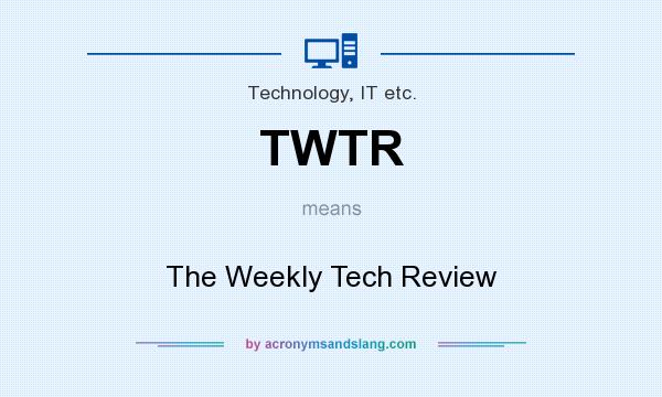 What does TWTR mean? It stands for The Weekly Tech Review