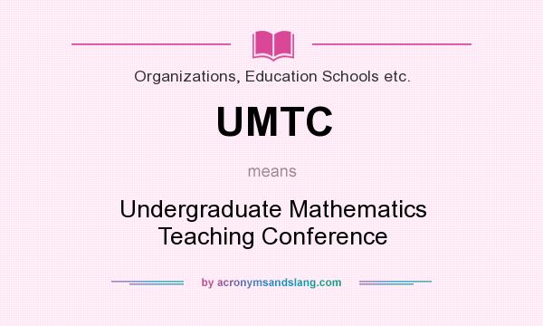 What does UMTC mean? It stands for Undergraduate Mathematics Teaching Conference