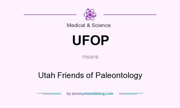 What does UFOP mean? It stands for Utah Friends of Paleontology