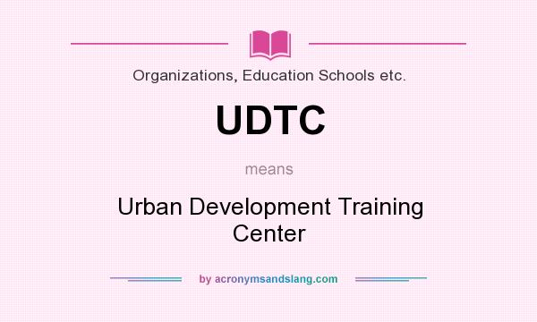 What does UDTC mean? It stands for Urban Development Training Center