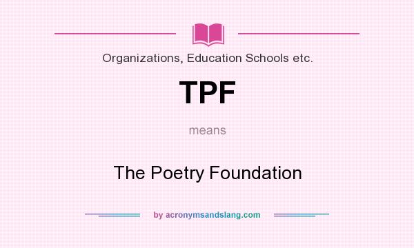 What does TPF mean? It stands for The Poetry Foundation