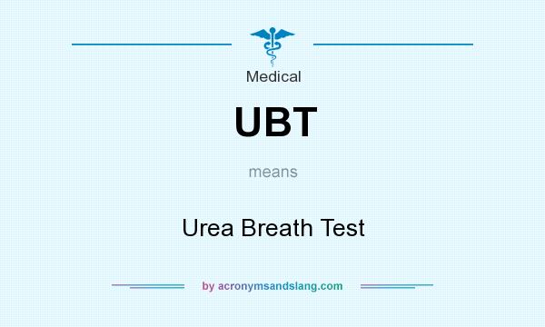 What does UBT mean? It stands for Urea Breath Test
