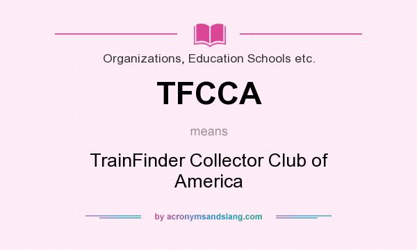 What does TFCCA mean? It stands for TrainFinder Collector Club of America