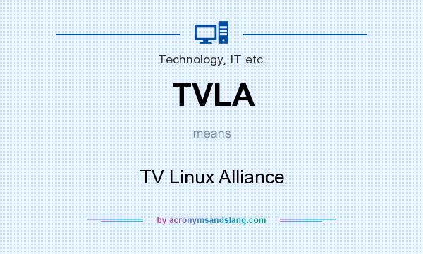 What does TVLA mean? It stands for TV Linux Alliance