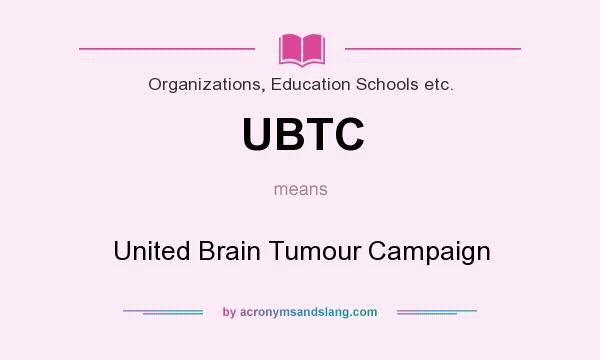What does UBTC mean? It stands for United Brain Tumour Campaign