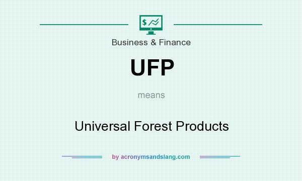 What does UFP mean? It stands for Universal Forest Products