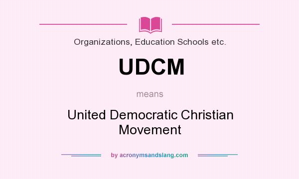 What does UDCM mean? It stands for United Democratic Christian Movement