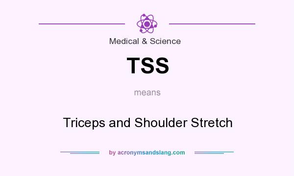 What does TSS mean? It stands for Triceps and Shoulder Stretch