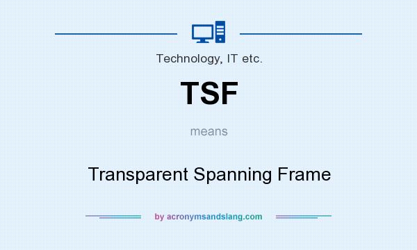 What does TSF mean? It stands for Transparent Spanning Frame