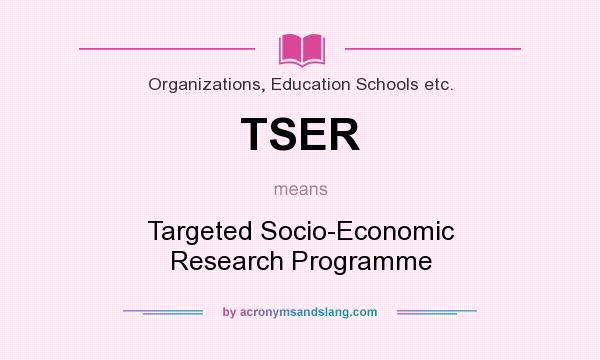 What does TSER mean? It stands for Targeted Socio-Economic Research Programme