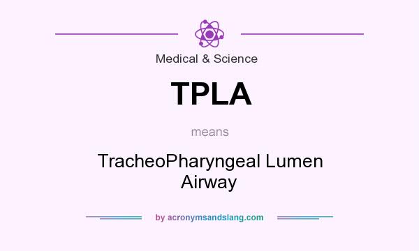 What does TPLA mean? It stands for TracheoPharyngeal Lumen Airway