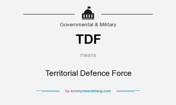 What does TDF mean? It stands for Territorial Defence Force