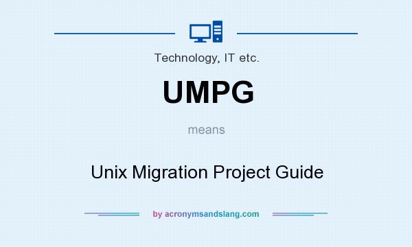 What does UMPG mean? It stands for Unix Migration Project Guide