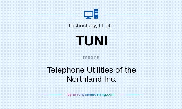 What does TUNI mean? It stands for Telephone Utilities of the Northland Inc.